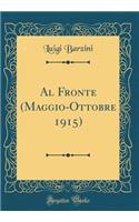 Al Fronte (Maggio-Ottobre 1915) (Classic Reprint)