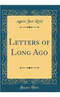 Letters of Long Ago (Classic Reprint)