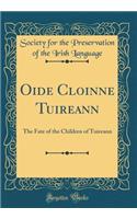Oide Cloinne Tuireann: The Fate of the Children of Tuireann (Classic Reprint)
