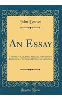 An Essay: Towards an Easy, Plain, Practical, and Extensive Explication of the Assembly's Shorter Catechism (Classic Reprint)