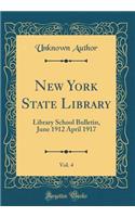 New York State Library, Vol. 4: Library School Bulletin, June 1912 April 1917 (Classic Reprint)