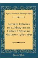 Lettres Inédites de la Marquise de Créqui à Sénac de Meilhan (1782-1789) (Classic Reprint)