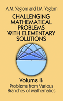 Challenging Mathematical Problems with Elementary Solutions, Vol. II: Volume 2