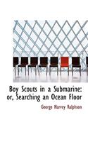 Boy Scouts in a Submarine: Or, Searching an Ocean Floor (Large Print Edition)