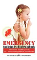 Emergency Radiation Medical Handbook The Essential, Mandatory Guide for Citizens and Responders to Nuclear Events