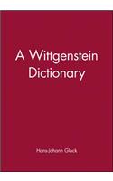 A Wittgenstein Dictionary: (Blackwell Philosopher Dictionaries)