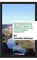 Brahmadarsanam; Or, Intuition of the Absolute
