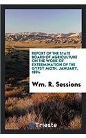 Report of the State Board of Agriculture on the Work of Extermination of the Gypsy Moth. January, 1894