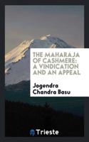 The Maharaja of Cashmere: A Vindication and an Appeal