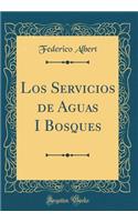 Los Servicios de Aguas I Bosques (Classic Reprint)