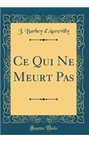 Ce Qui Ne Meurt Pas (Classic Reprint)