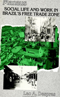 Manaus: Social Life and Work in Brazil's Free Trade Zone(SUNY series in Anthropological Studies of Contemporary Issues)