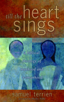 Till the Heart Sings: A Biblical Theology of Manhood and Womanhood(The Biblical Resource Series)