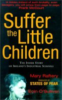 Suffer the Little Children: The inside Story of Ireland's Industrial Schools