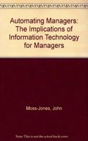 Automating Managers: Implications of Information Technology for Managers