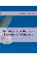 The Addictions Recovery Devotional Workbook