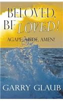 Beloved, Be Loved!