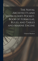 Naval Architect's and Shipbuilder's Pocket-book of Formulae, Rules, and Tables and Marine Engine