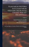 Plantarum historia succulentarum =Histoire des plantes grasses /par A.P. Decandolle; avec leurs figures en couleurs, dessine?es par P.J. Redoute?. Volume; Volume 2