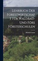 Lehrbuch der Forestwirtschaft für Waldbau- und Förs Försterschulen