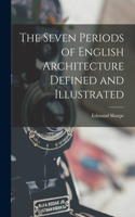 Seven Periods of English Architecture Defined and Illustrated