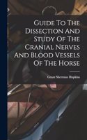 Guide To The Dissection And Study Of The Cranial Nerves And Blood Vessels Of The Horse