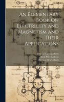 Elementary Book On Electricity and Magnetism and Their Applications