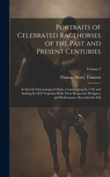 Portraits of Celebrated Racehorses of the Past and Present Centuries: In Strictly Chronological Order, Commencing In 1702 and Ending In 1870 Together With Their Respective Pedigrees and Performance Recorded In Full; Vo