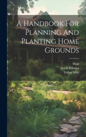 Handbook For Planning And Planting Home Grounds