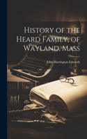 History of the Heard Family, of Wayland, Mass