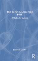 This Is Not A Leadership Book: 20 Rules for Success