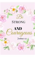 Be Strong and Courageous. Joshua 1: 9: A Pink Gold Blank Floral Christian Journal, Notebook, Organizer And Diary With Loving Uplifting And Encouraging Bible Verse Scripture Cover Quote