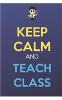 Keep Calm And Teach Class