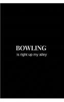 Bowling is Right Up My Alley: Blank Journal and Bowling Notebook, Lined Pages, For Work or Home, To Do List, Log Book, Planning, Strategy and Skills, Team Tracking, Black