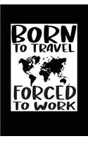 Born To Travel Forced To Work