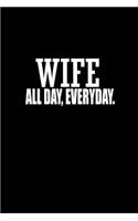 Wife all day every day: Notebook - Journal - Diary - 110 Lined pages