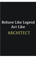 Behave like Legend Act Like Architect: Writing careers journals and notebook. A way towards enhancement