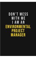 Don't Mess With Me I Am An Environmental Project Manager: Motivational Career quote blank lined Notebook Journal 6x9 matte finish