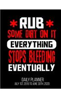 Rub Some Dirt On It Everything Stops Bleeding Eventually Daily Planner July 1st, 2019 To June 30th, 2020
