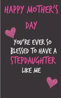 Happy Mothers Day, You're Ever So Blessed to Have a Stepdaughter