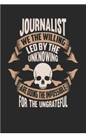 Journalist We the Willing Led by the Unknowing Are Doing the Impossible for the Ungrateful: Journalist Notebook Journalist Journal Handlettering Logbook 110 Journal Paper Pages 6 X 9