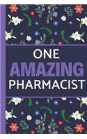 One Amazing Pharmacist: Floral: Great for Notes, Journaling, Mother's Day and Birthdays (Pharmacist Gifts)