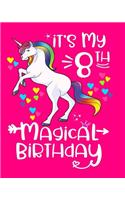 It's My 8th Magical Birthday: Unicorn Birthday Journal Birthday Gift For 8 Year Old Girls Unicorn Flower Crown Notebook 100 Wide Rule Pages 8x10