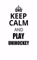 Keep Calm and Play Unihockey