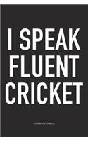 I Speak Fluent Cricket