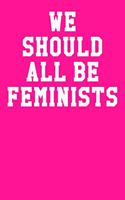 We Should All Be Feminist: College Ruled Notebook 6x9 120 Pages