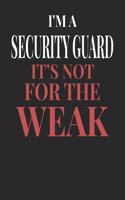 I'm A Security Guard It's Not For The Weak: Security Guard Notebook Security Guard Journal Handlettering Logbook 110 Journal Paper Pages 6 x 9
