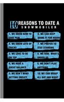 10 Reasons To Date A Snowmobiler: Snowmobile Gift For Wintersports Lovers (6x9) Dot Grid Notebook To Write In