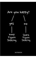 Are You Happy Notebook: Blank Lined Journal 6x9 - Figure Skating Gift For Ice Skaters To Achieve Your Dreams And Goals