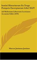 Iustini Historiarum Ex Trogo Pompeio Excerptarum Libri XLIV: Ad Meliorum Librorum Lectiones Accurate Editi (1870)